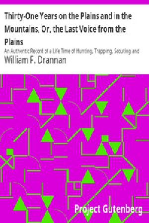 [Gutenberg 5337] • Thirty-One Years on the Plains and in the Mountains, Or, the Last Voice from the Plains / An Authentic Record of a Life Time of Hunting, Trapping, Scouting and Indian Fighting in the Far West